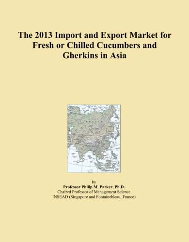 The 2013 Import and Export Market for Fresh or Chilled Cucumbers and Gherkins in Asia