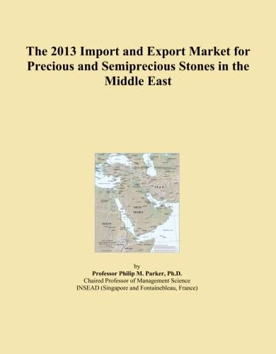 The 2013 Import and Export Market for Precious and Semiprecious Stones in the Middle East