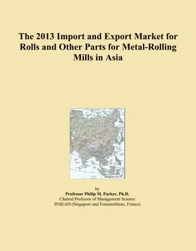 The 2013 Import and Export Market for Rolls and Other Parts for Metal-Rolling Mills in Asia