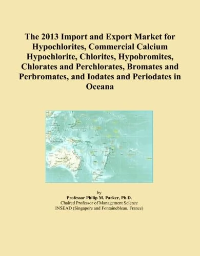 The 2013 Import and Export Market for Hypochlorites, Commercial Calcium Hypochlorite, Chlorites, Hypobromites, Chlorates and Perchlorates, Bromates ... and Iodates and Periodates in Oceana