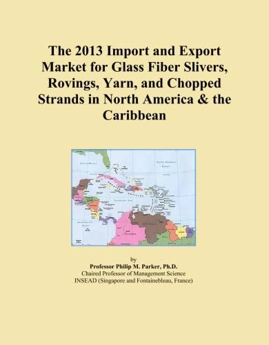 2013 Glass Fiber Slivers, Rovings, Yarn & Chopped Strands Import/Export Market Report
