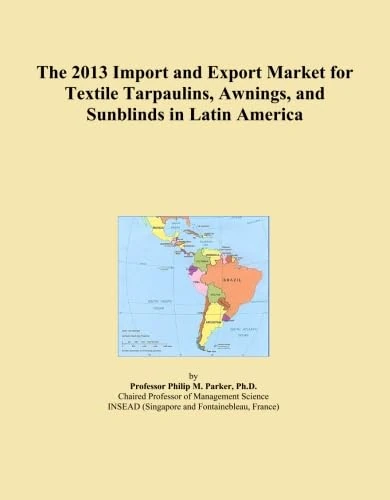 The 2013 Import and Export Market for Textile Tarpaulins, Awnings, and Sunblinds in Latin America