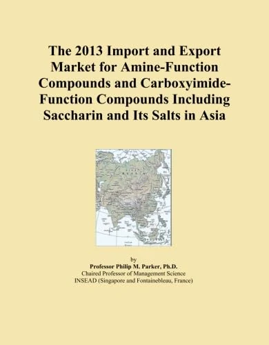 The 2013 Import and Export Market for Amine-Function Compounds and Carboxyimide-Function Compounds Including Saccharin and Its Salts in Asia