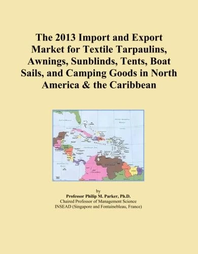 The 2013 Import and Export Market for Textile Tarpaulins, Awnings, Sunblinds, Tents, Boat Sails, and Camping Goods in North America & the Caribbean