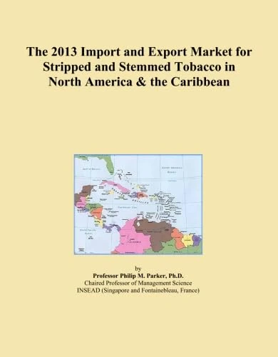 2013 Stripped and Stemmed Tobacco Import-Export Market - North America & Caribbean