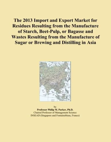 The 2013 Import and Export Market for Residues Resulting from the Manufacture of Starch, Beet-Pulp, or Bagasse and Wastes Resulting from the Manufacture of Sugar or Brewing and Distilling in Asia