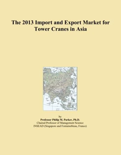 The 2013 Import and Export Market for Tower Cranes in Asia