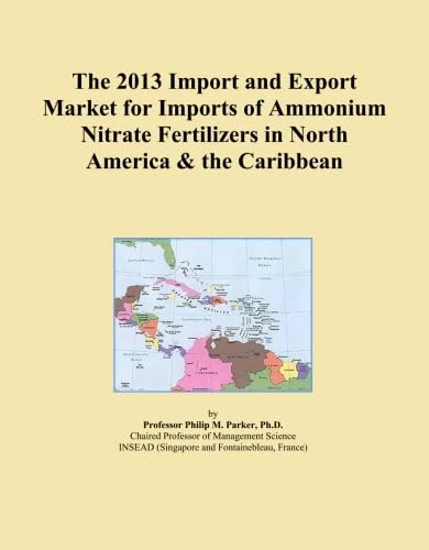 The 2013 Import and Export Market for Imports of Ammonium Nitrate Fertilizers in North America & the Caribbean