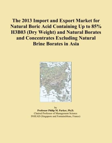 The 2013 Import and Export Market for Natural Boric Acid Containing Up to 85% H3B03 (Dry Weight) and Natural Borates and Concentrates Excluding Natural Brine Borates in Asia