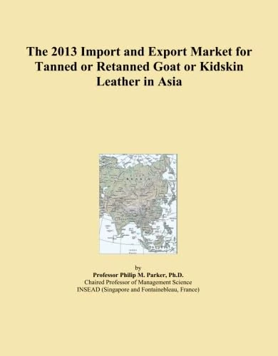 The 2013 Import and Export Market for Tanned or Retanned Goat or Kidskin Leather in Asia
