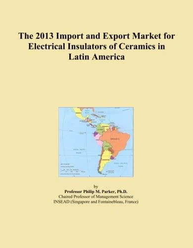 The 2013 Import and Export Market for Electrical Insulators of Ceramics in Latin America