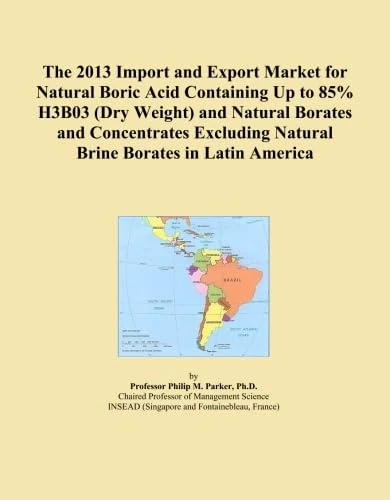 The 2013 Import and Export Market for Natural Boric Acid Containing Up to 85% H3B03 (Dry Weight) and Natural Borates and Concentrates Excluding Natural Brine Borates in Latin America