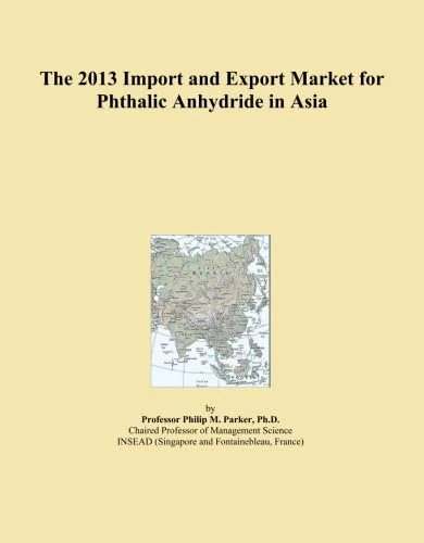 The 2013 Import and Export Market for Phthalic Anhydride in Asia