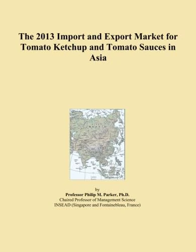 The 2013 Import and Export Market for Tomato Ketchup and Tomato Sauces in Asia