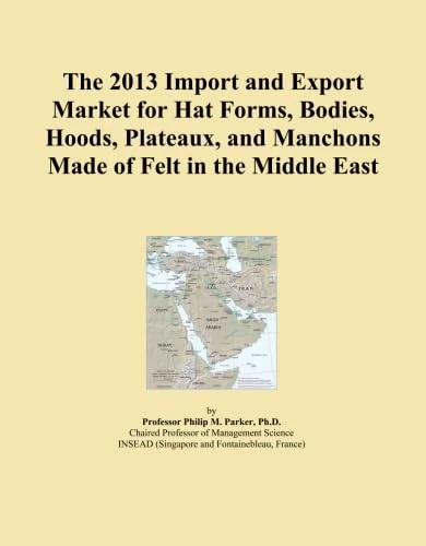 The 2013 Import and Export Market for Hat Forms, Bodies, Hoods, Plateaux, and Manchons Made of Felt in the Middle East