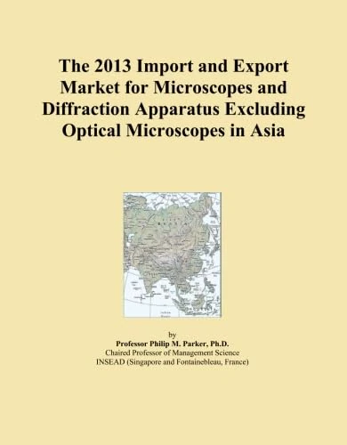 The 2013 Import and Export Market for Microscopes and Diffraction Apparatus Excluding Optical Microscopes in Asia