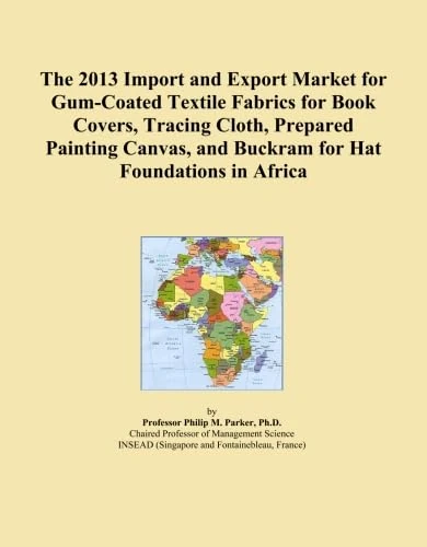 The 2013 Import and Export Market for Gum-Coated Textile Fabrics for Book Covers, Tracing Cloth, Prepared Painting Canvas, and Buckram for Hat Foundations in Africa