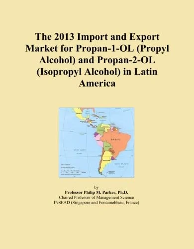 The 2013 Import and Export Market for Propan-1-OL (Propyl Alcohol) and Propan-2-OL (Isopropyl Alcohol) in Latin America
