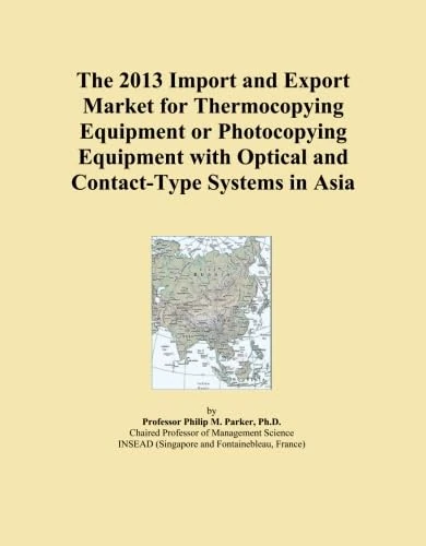 The 2013 Import and Export Market for Thermocopying Equipment or Photocopying Equipment with Optical and Contact-Type Systems in Asia