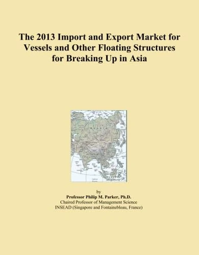 The 2013 Import and Export Market for Vessels and Other Floating Structures for Breaking Up in Asia