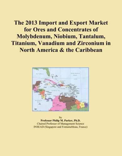 The 2013 Import and Export Market for Ores and Concentrates of Molybdenum, Niobium, Tantalum, Titanium, Vanadium and Zirconium in North America & the Caribbean