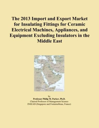 The 2013 Import and Export Market for Insulating Fittings for Ceramic Electrical Machines, Appliances, and Equipment Excluding Insulators in the Middle East