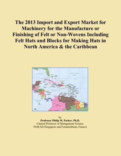 The 2013 Import and Export Market for Machinery for the Manufacture or Finishing of Felt or Non-Wovens Including Felt Hats and Blocks for Making Hats in North America & the Caribbean