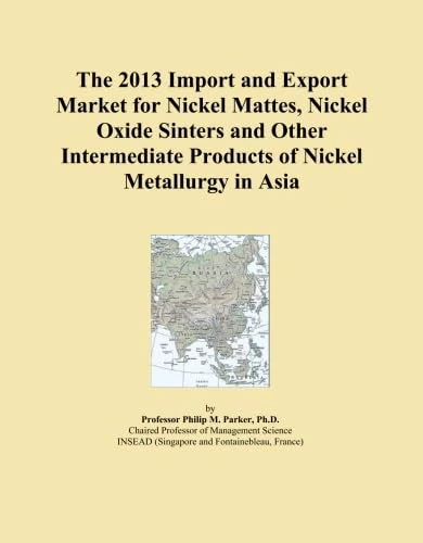 The 2013 Import and Export Market for Nickel Mattes, Nickel Oxide Sinters and Other Intermediate Products of Nickel Metallurgy in Asia
