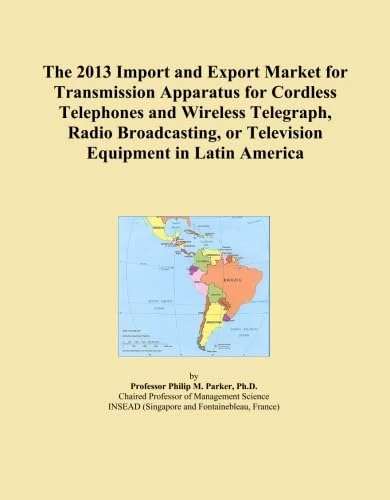 The 2013 Import and Export Market for Transmission Apparatus for Cordless Telephones and Wireless Telegraph, Radio Broadcasting, or Television Equipment in Latin America