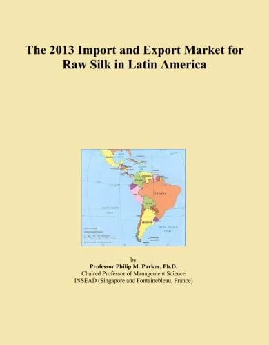 The 2013 Import and Export Market for Raw Silk in Latin America