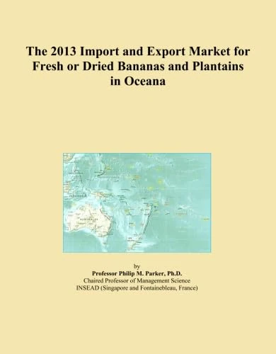 The 2013 Import and Export Market for Fresh or Dried Bananas and Plantains in Oceana