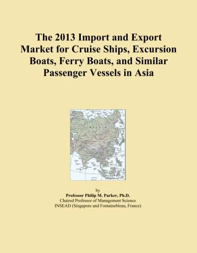 The 2013 Import and Export Market for Cruise Ships, Excursion Boats, Ferry Boats, and Similar Passenger Vessels in Asia