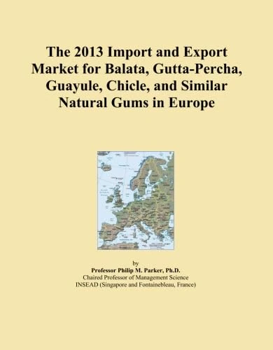 The 2013 Import and Export Market for Balata, Gutta-Percha, Guayule, Chicle, and Similar Natural Gums in Europe