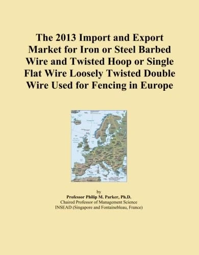 The 2013 Import and Export Market for Iron or Steel Barbed Wire and Twisted Hoop or Single Flat Wire Loosely Twisted Double Wire Used for Fencing in Europe