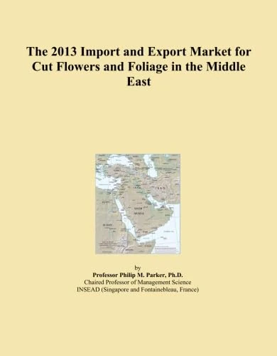 The 2013 Import and Export Market for Cut Flowers and Foliage in the Middle East