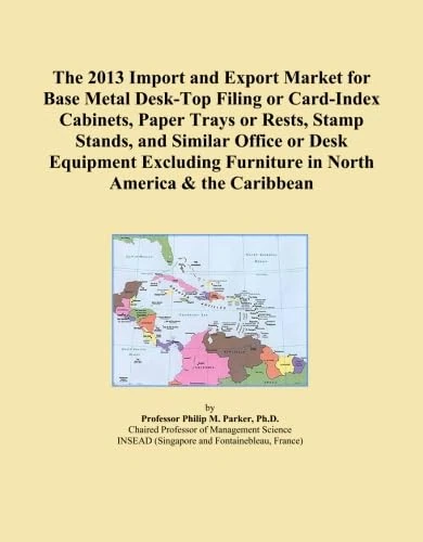 The 2013 Import and Export Market for Base Metal Desk-Top Filing or Card-Index Cabinets, Paper Trays or Rests, Stamp Stands, and Similar Office or ... Furniture in North America & the Caribbean