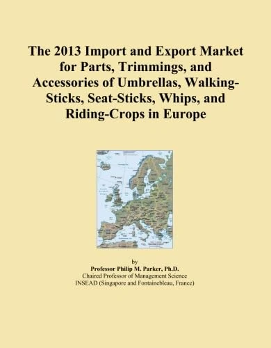 The 2013 Import and Export Market for Parts, Trimmings, and Accessories of Umbrellas, Walking-Sticks, Seat-Sticks, Whips, and Riding-Crops in Europe