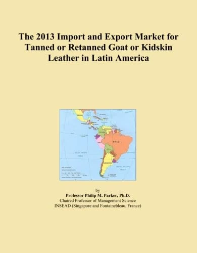 The 2013 Import and Export Market for Tanned or Retanned Goat or Kidskin Leather in Latin America