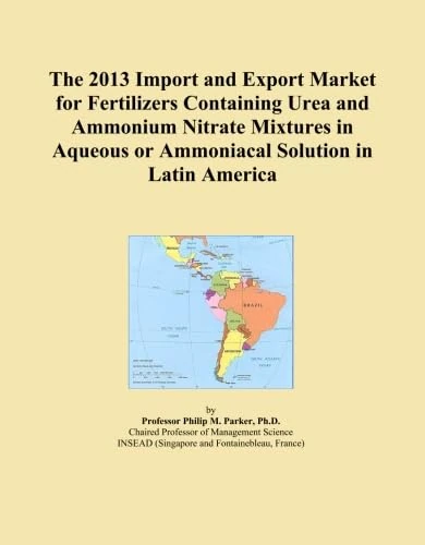 The 2013 Import and Export Market for Fertilizers Containing Urea and Ammonium Nitrate Mixtures in Aqueous or Ammoniacal Solution in Latin America