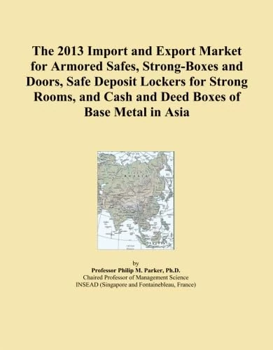 The 2013 Import and Export Market for Armored Safes, Strong-Boxes and Doors, Safe Deposit Lockers for Strong Rooms, and Cash and Deed Boxes of Base Metal in Asia