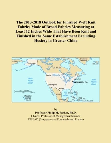 The 2013-2018 Outlook for Finished Weft Knit Fabrics Made of Broad Fabrics Measuring at Least 12 Inches Wide That Have Been Knit and Finished in the ... Excluding Hosiery in Greater China