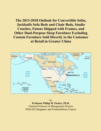 The 2013-2018 Outlook for Convertible Sofas, Jackknife Sofa Beds and Chair Beds, Studio Couches, Futons Shipped with Frames, and Other Dual-Purpose ... to the Customer at Retail in Greater China