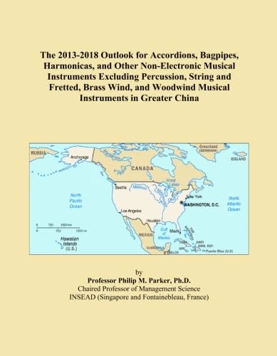 The 2013-2018 Outlook for Accordions, Bagpipes, Harmonicas, and Other Non-Electronic Musical Instruments Excluding Percussion, String and Fretted, ... Woodwind Musical Instruments in Greater China