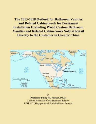 The 2013-2018 Outlook for Bathroom Vanities and Related Cabinetwork for Permanent Installation Excluding Wood Custom Bathroom Vanities and Related ... Directly to the Customer in Greater China