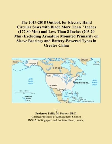 The 2013-2018 Outlook for Electric Hand Circular Saws with Blade More Than 7 Inches (177.80 Mm) and Less Than 8 Inches (203.20 Mm) Excluding Armature ... and Battery-Powered Types in Greater China