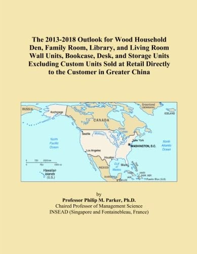 The 2013-2018 Outlook for Wood Household Den, Family Room, Library, and Living Room Wall Units, Bookcase, Desk, and Storage Units Excluding Custom ... Directly to the Customer in Greater China