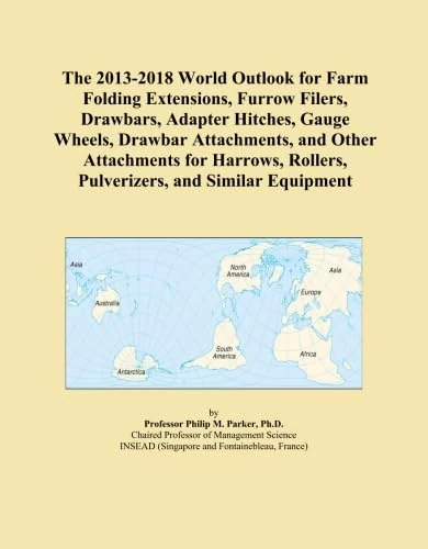 The 2013-2018 World Outlook for Farm Folding Extensions, Furrow Filers, Drawbars, Adapter Hitches, Gauge Wheels, Drawbar Attachments, and Other ... Rollers, Pulverizers, and Similar Equipment