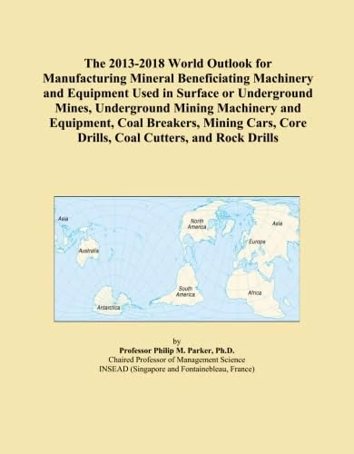 The 2013-2018 World Outlook for Manufacturing Mineral Beneficiating Machinery and Equipment Used in Surface or Underground Mines, Underground Mining ... Core Drills, Coal Cutters, and Rock Drills - Image 1