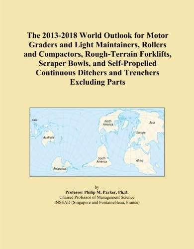 The 2013-2018 World Outlook for Motor Graders and Light Maintainers, Rollers and Compactors, Rough-Terrain Forklifts, Scraper Bowls, and ... Ditchers and Trenchers Excluding Parts