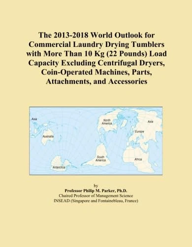 The 2013-2018 World Outlook for Commercial Laundry Drying Tumblers with More Than 10 Kg (22 Pounds) Load Capacity Excluding Centrifugal Dryers, ... Machines, Parts, Attachments, and Accessories